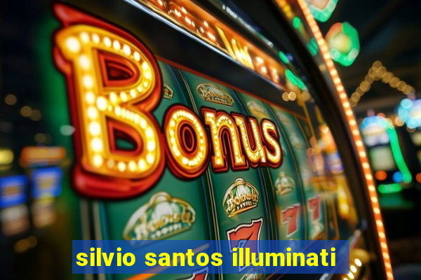 silvio santos illuminati